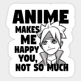 Anime Makes Me Happy You Not So Much Sticker